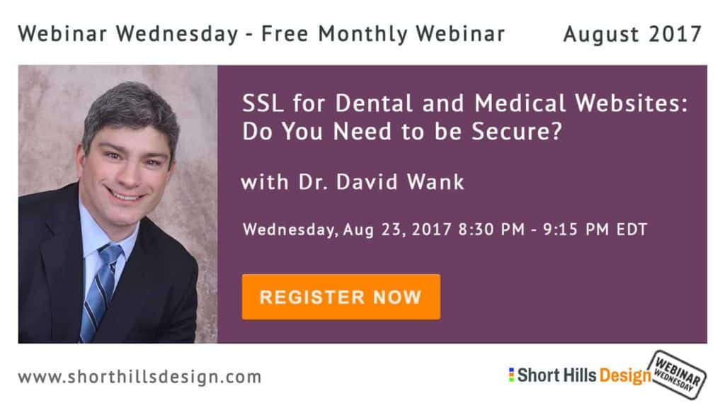 Webinar Wednesday - August 2017 -  SSL for Dental and Medical Websites: Do You Need to be Secure?